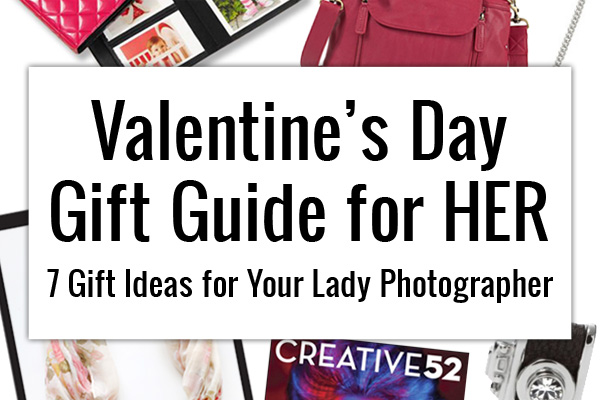 Valentine’s Day Gift Guide for HER: 7 Gift Ideas for Your Lady Photographer