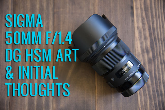 Sigma 50mm F/1.4 DG HSM Art – Unboxing & Initial Thoughts