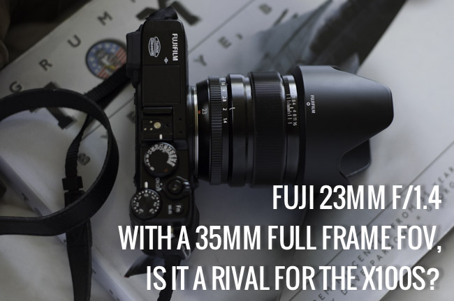 Review |  Fuji’s XF 23mm f/1.4. With A 35mm Full Frame FOV, Is It A Rival For The X100S?