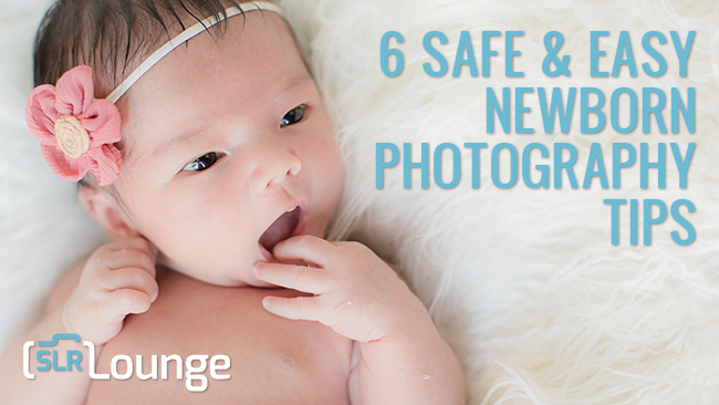6 Safe & Easy Newborn Photography Tips